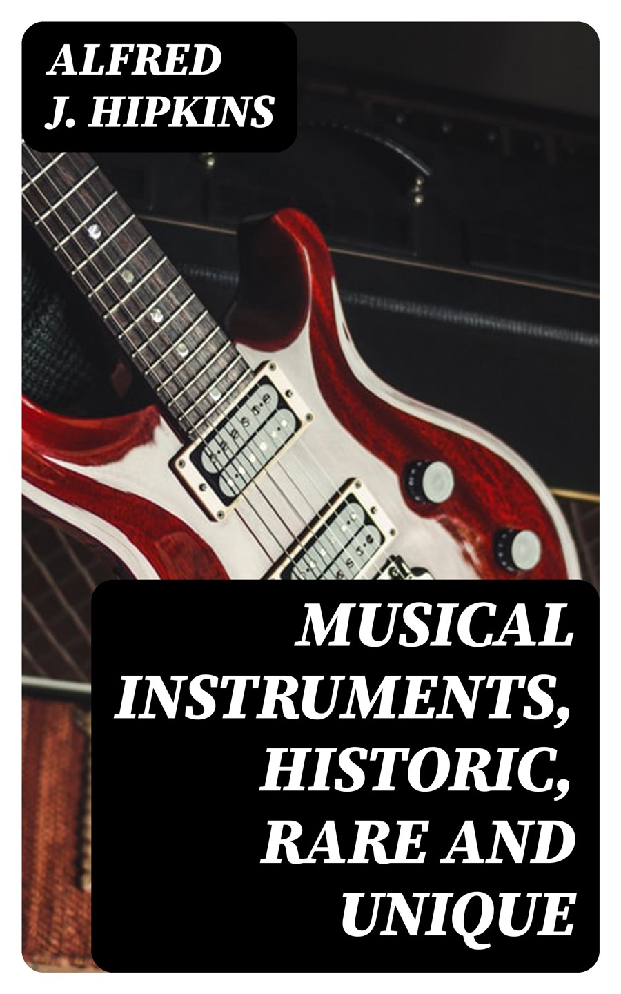 Musical Instruments Historic Rare And Unique Alfred J Hipkins