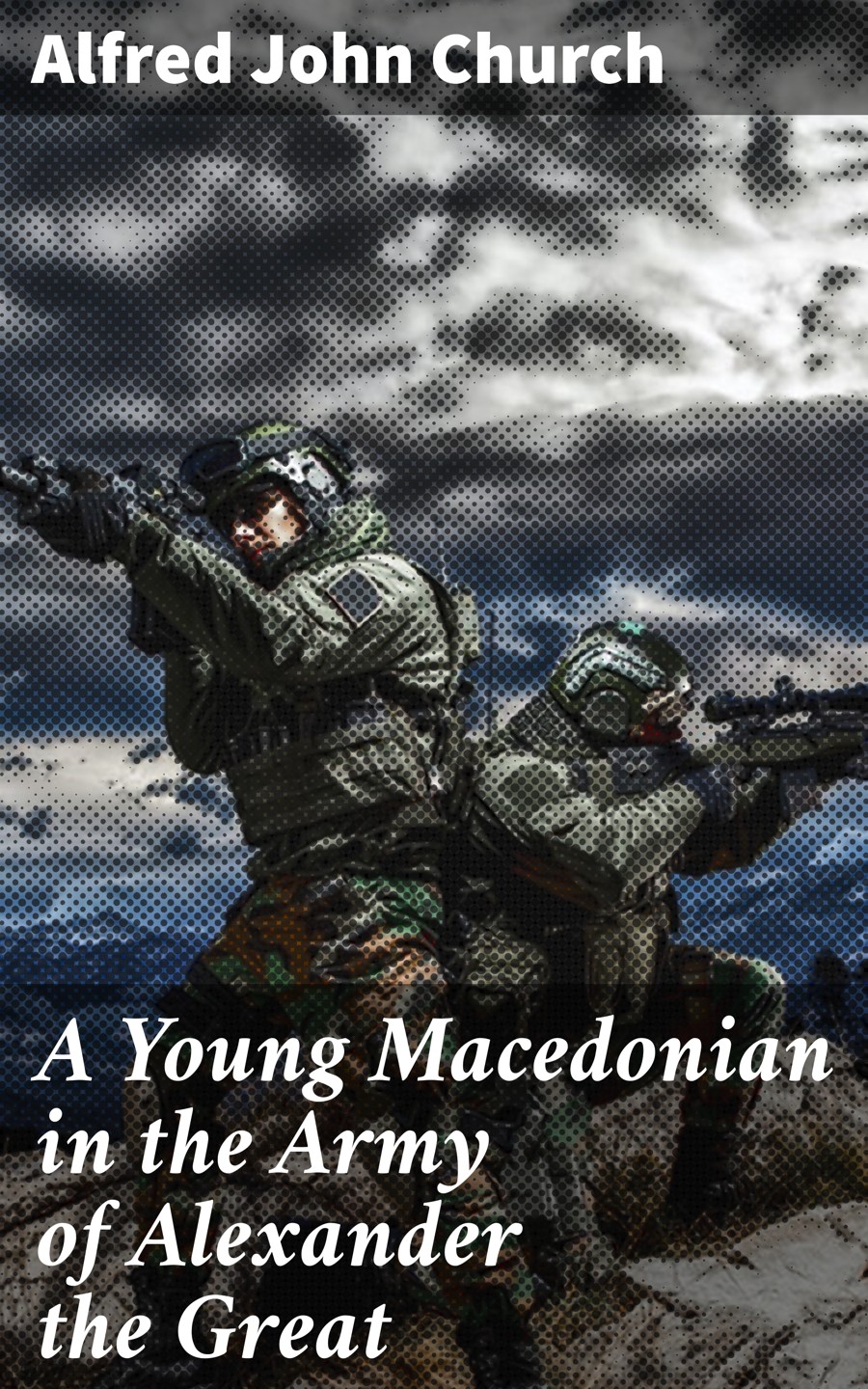 A Young Macedonian In The Army Of Alexander The Great Alfred John Church