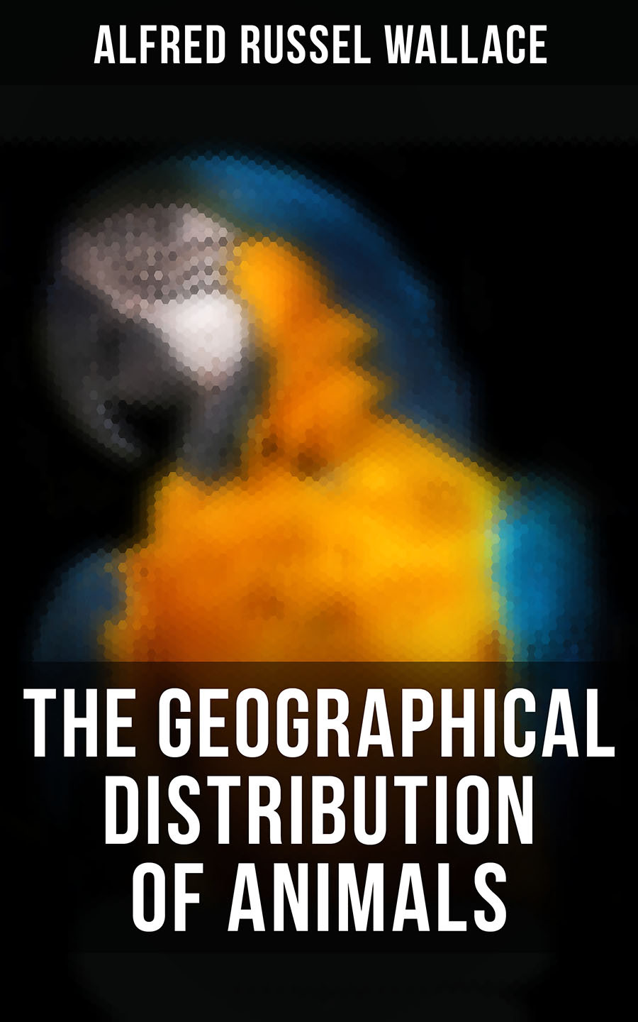 The Geographical Distribution Of Animals Alfred Russel Wallace