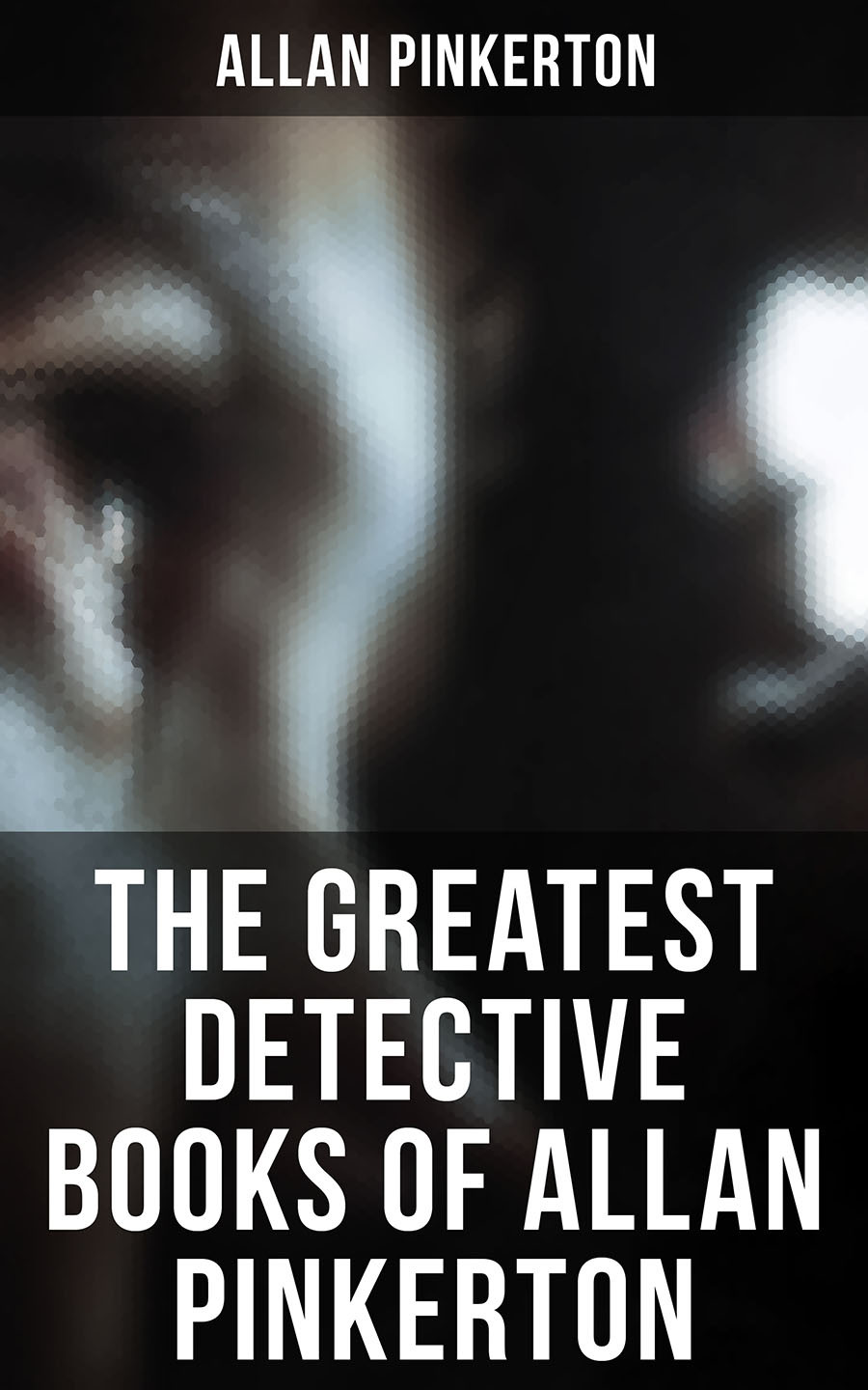 The Greatest Detective Books Of Allan Pinkerton Allan Pinkerton