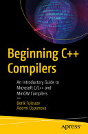 Beginning C Compilers An Introductory Guide To Microsoft Cc And Mingw Compilers 1st Edition Berik I Tuleuov