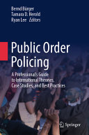 Public Order Policing A Professionals Guide To International Theories Case Studies And Best Practices Bernd Brger