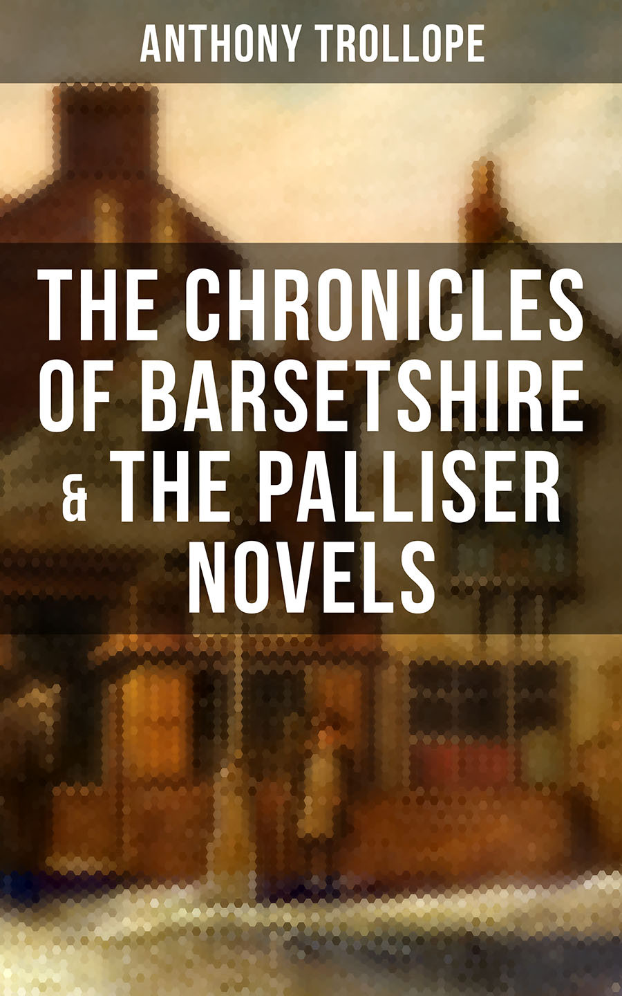 The Chronicles Of Barsetshire The Palliser Novels Anthony Trollope