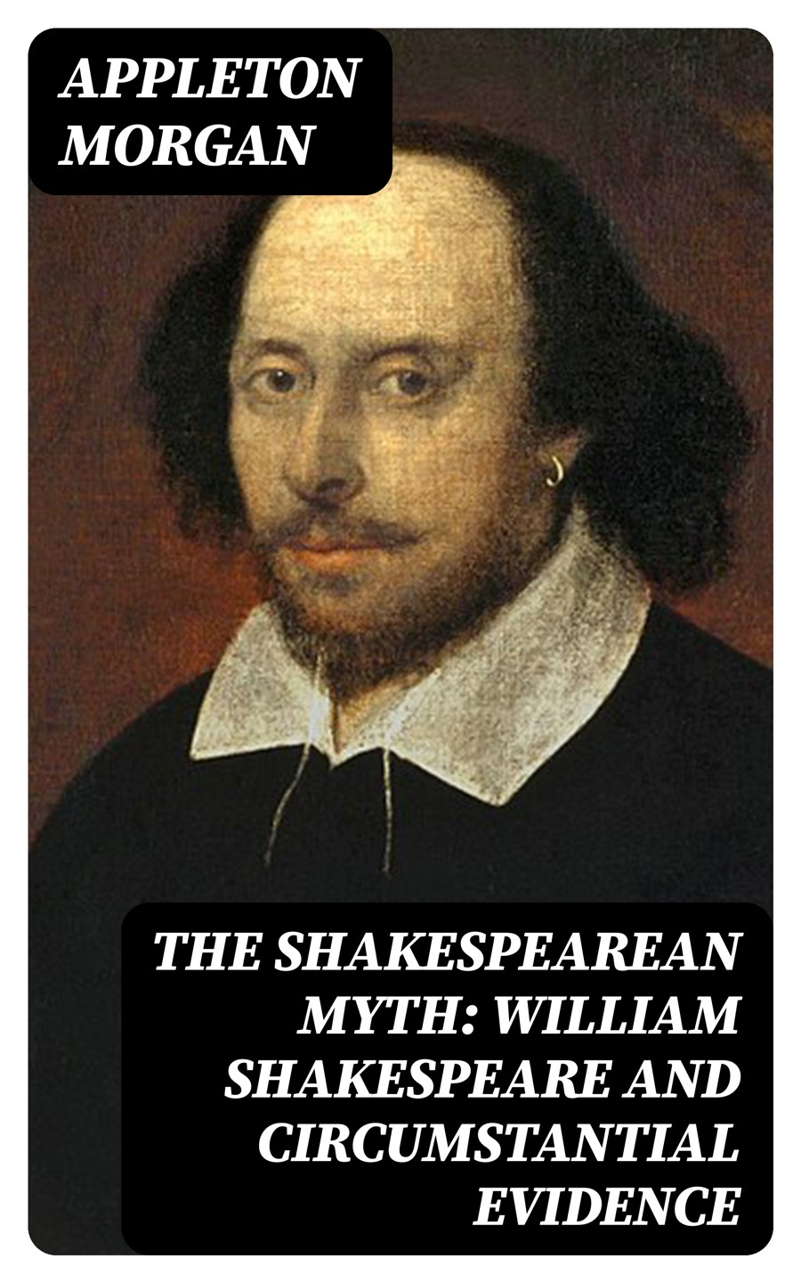The Shakespearean Myth William Shakespeare And Circumstantial Evidence Appleton Morgan