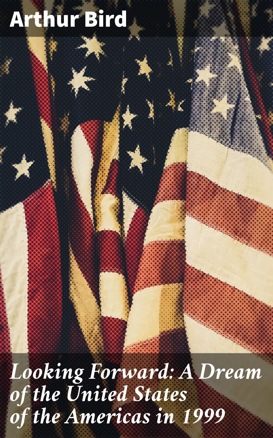 Looking Forward A Dream Of The United States Of The Americas In 1999 Arthur Bird