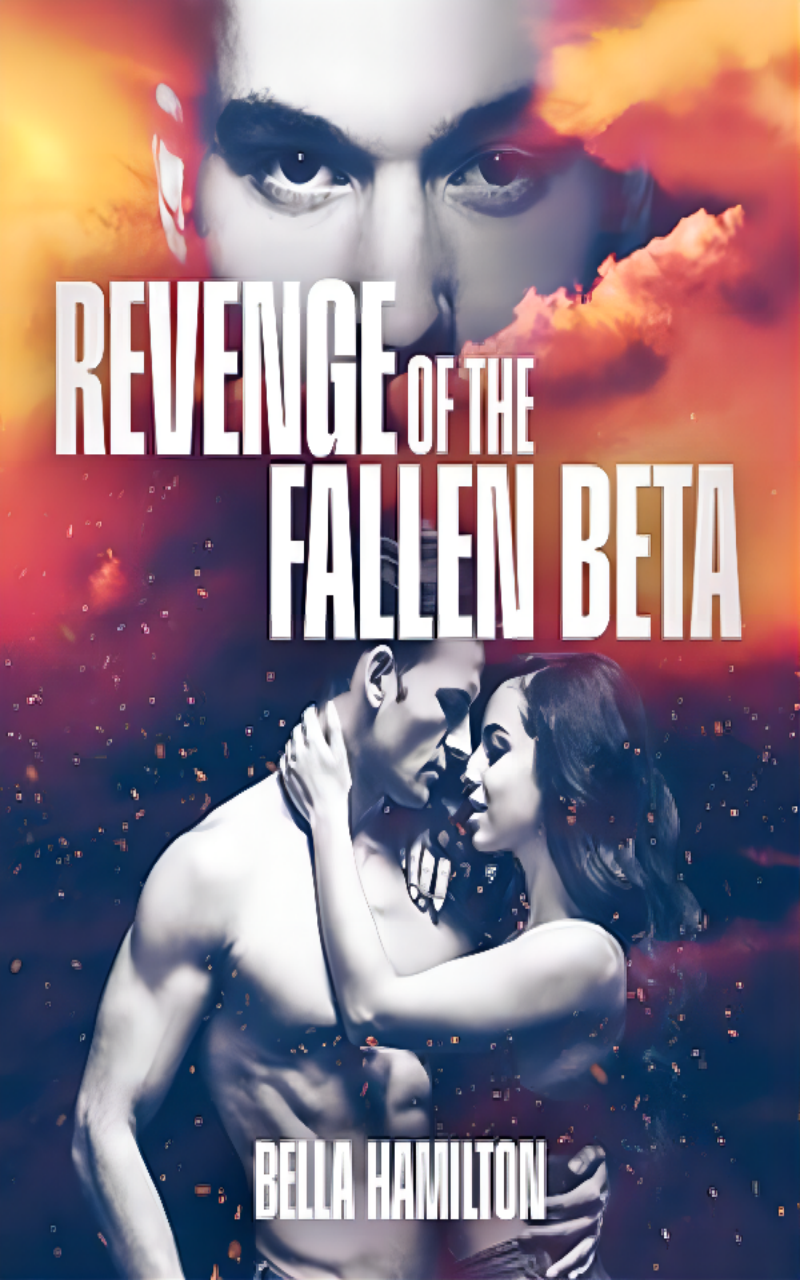 Revenge Of The Fallen Beta Rejected By The Alphas Mate Bella Hamilton
