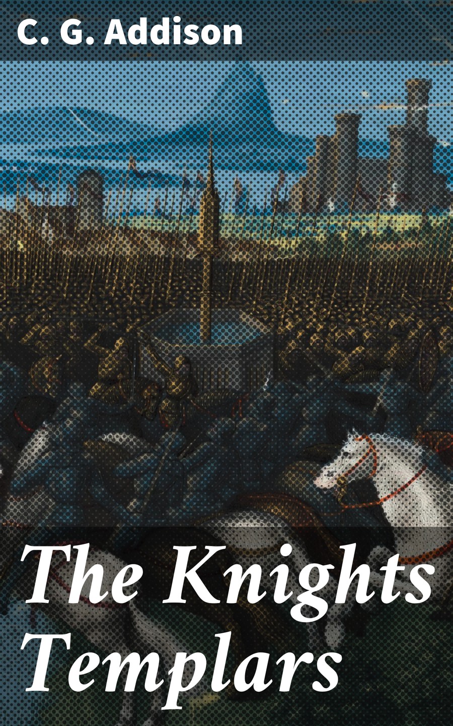The Knights Templars C G Addison
