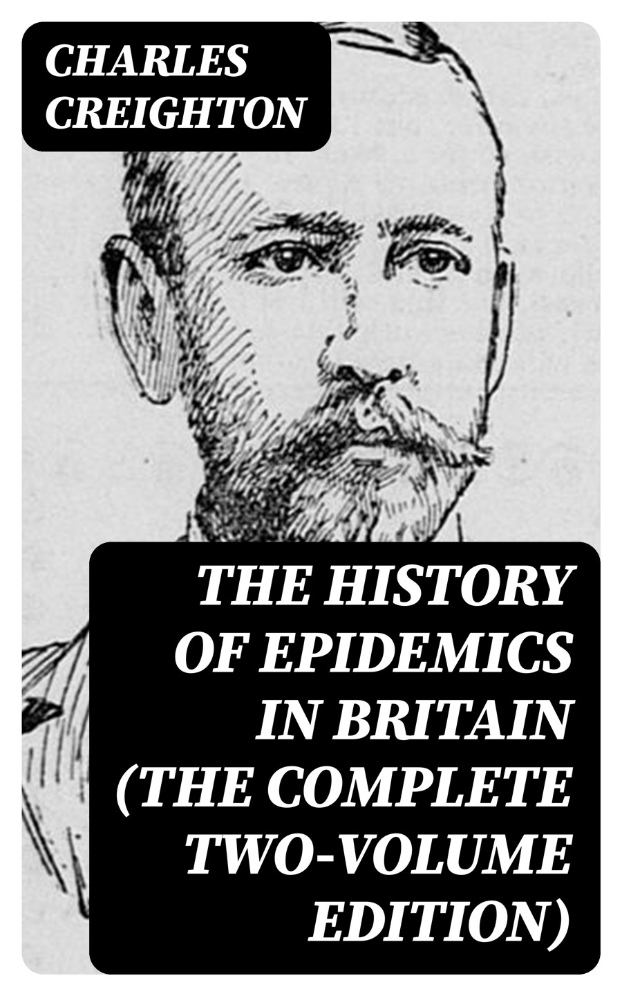 The History Of Epidemics In Britain The Complete Twovolume Edition Charles Creighton