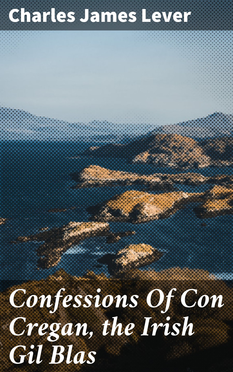 Confessions Of Con Cregan The Irish Gil Blas Charles James Lever