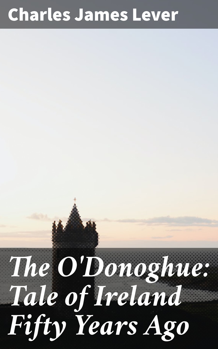 The Odonoghue Tale Of Ireland Fifty Years Ago Charles James Lever