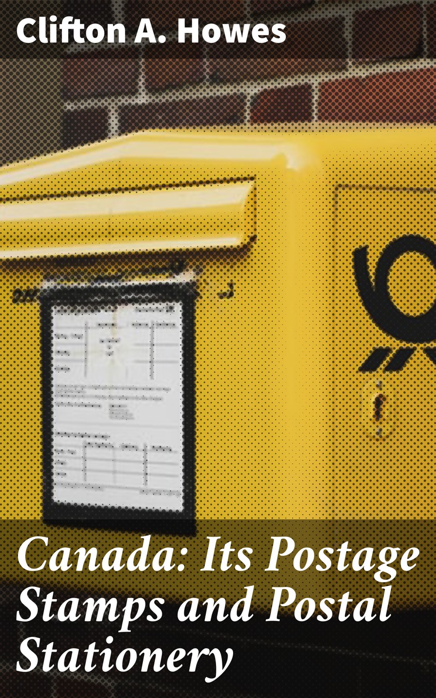 Canada Its Postage Stamps And Postal Stationery Clifton A Howes