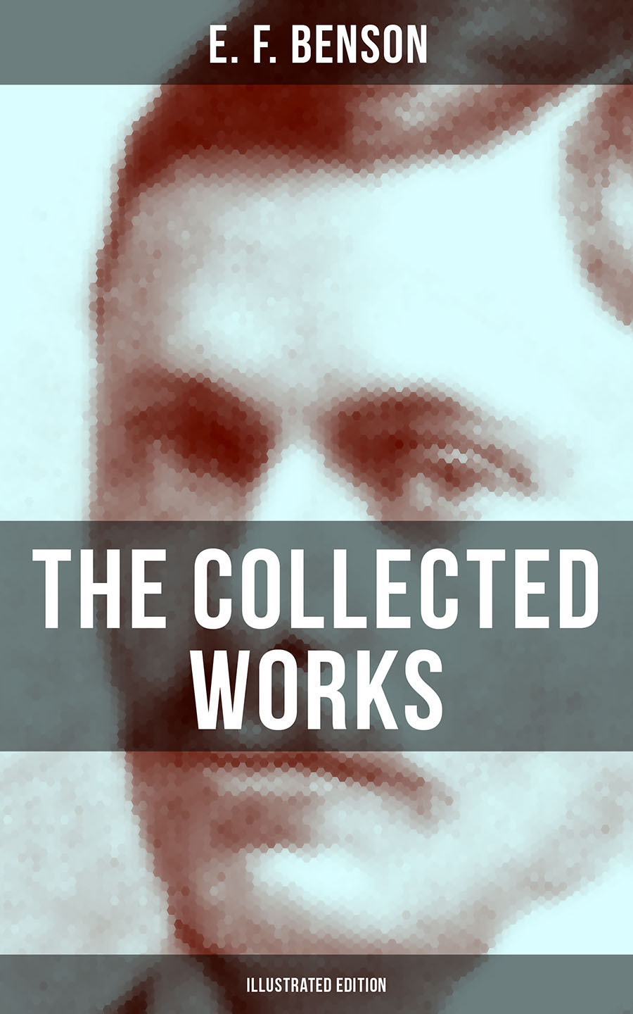 The Collected Works Of E F Benson Illustrated Edition E F Benson