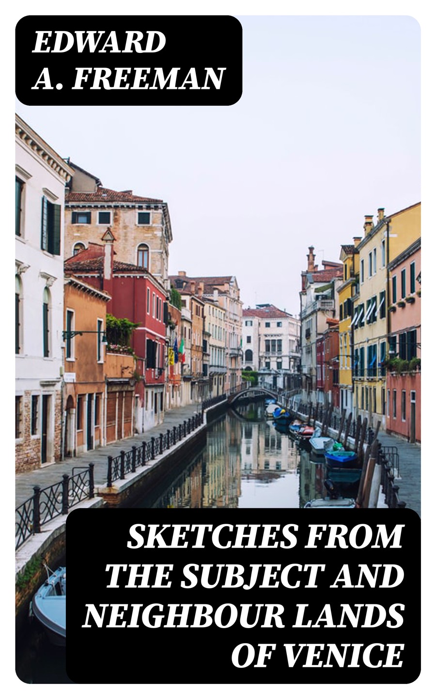 Sketches From The Subject And Neighbour Lands Of Venice Edward A Freeman