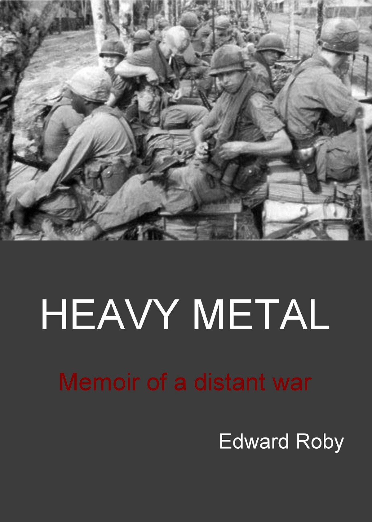 Heavy Metal Memoir Of A Distant War Edward Roby