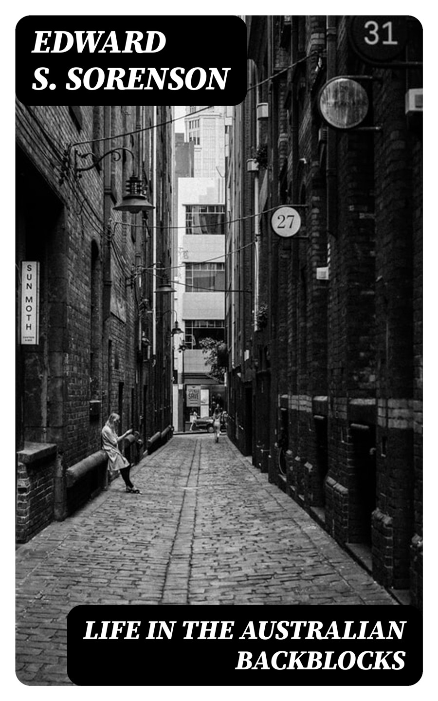 Life In The Australian Backblocks Edward S Sorenson