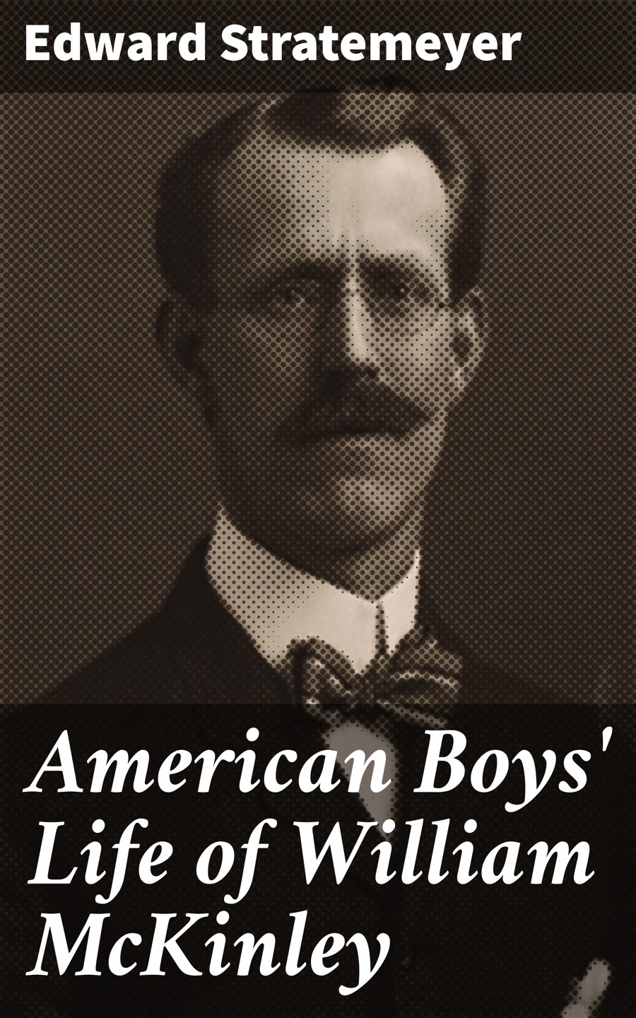 American Boys Life Of William Mckinley Edward Stratemeyer