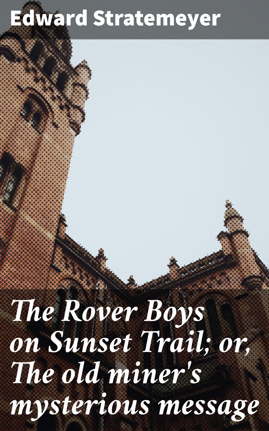 The Rover Boys On Sunset Trail Or The Old Miners Mysterious Message Edward Stratemeyer
