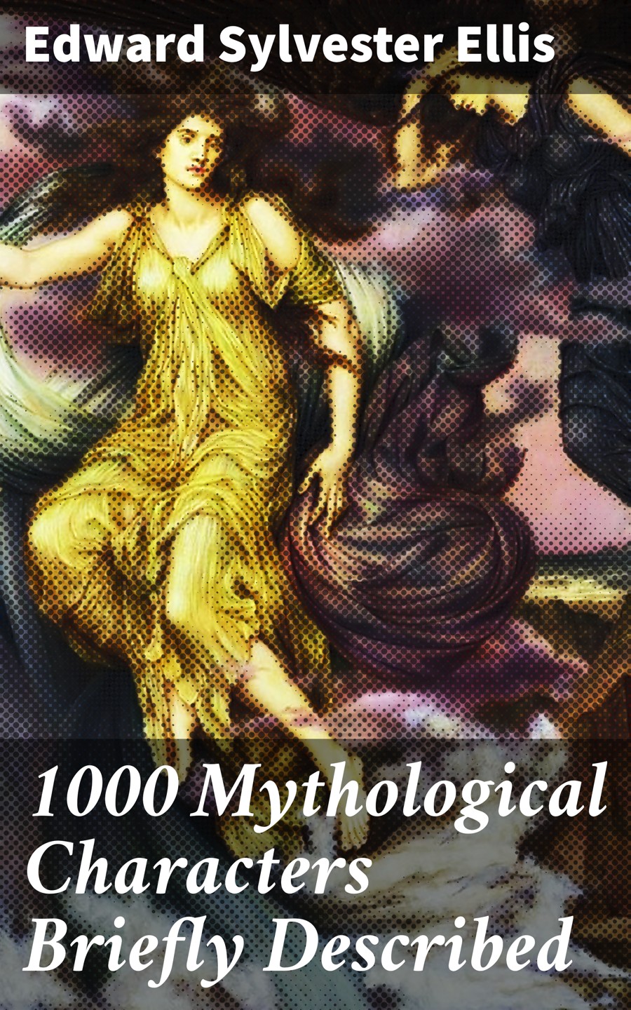 1000 Mythological Characters Briefly Described Edward Sylvester Ellis