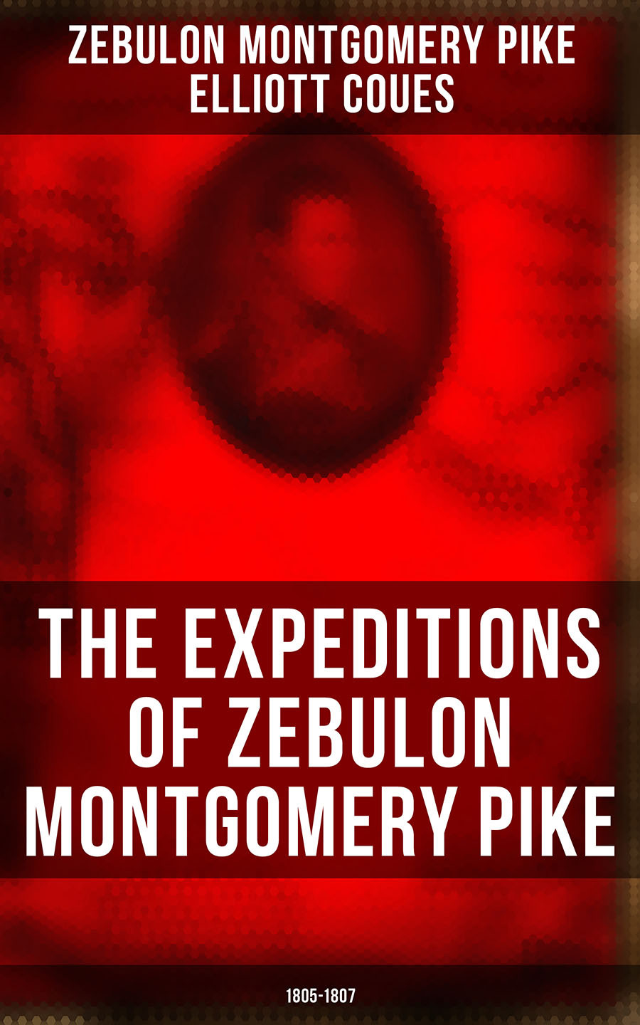 The Expeditions Of Zebulon Montgomery Pike 18051807 Zebulon Montgomery Pike
