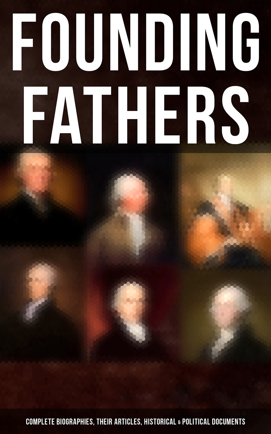 Founding Fathers Complete Biographies Their Articles Historical Political Documents L Carroll Judson