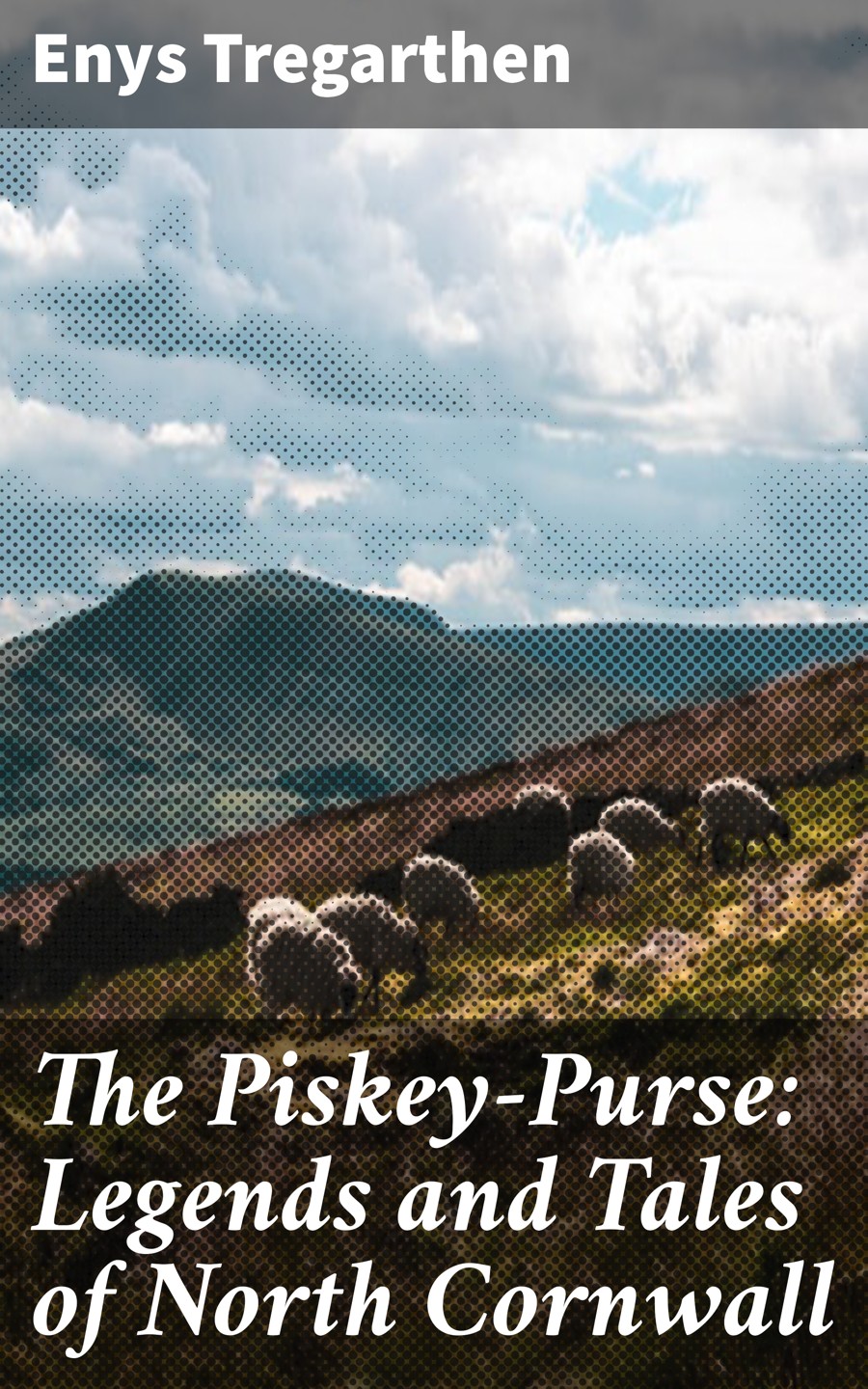 The Piskeypurse Legends And Tales Of North Cornwall Enys Tregarthen