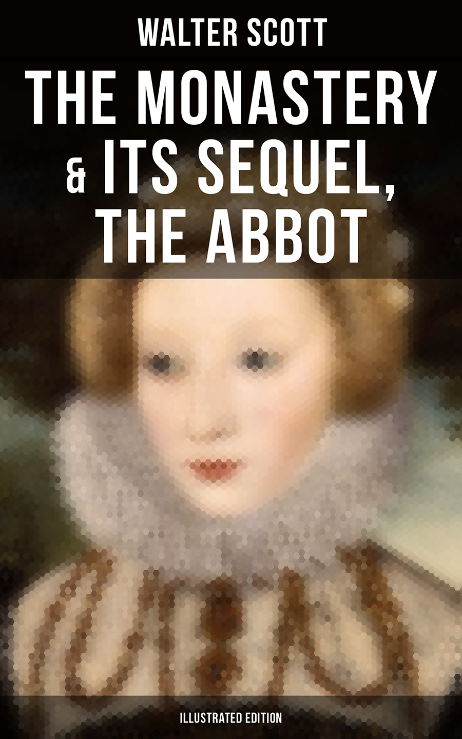 The Monastery Its Sequel The Abbot Illustrated Edition Walter Scott