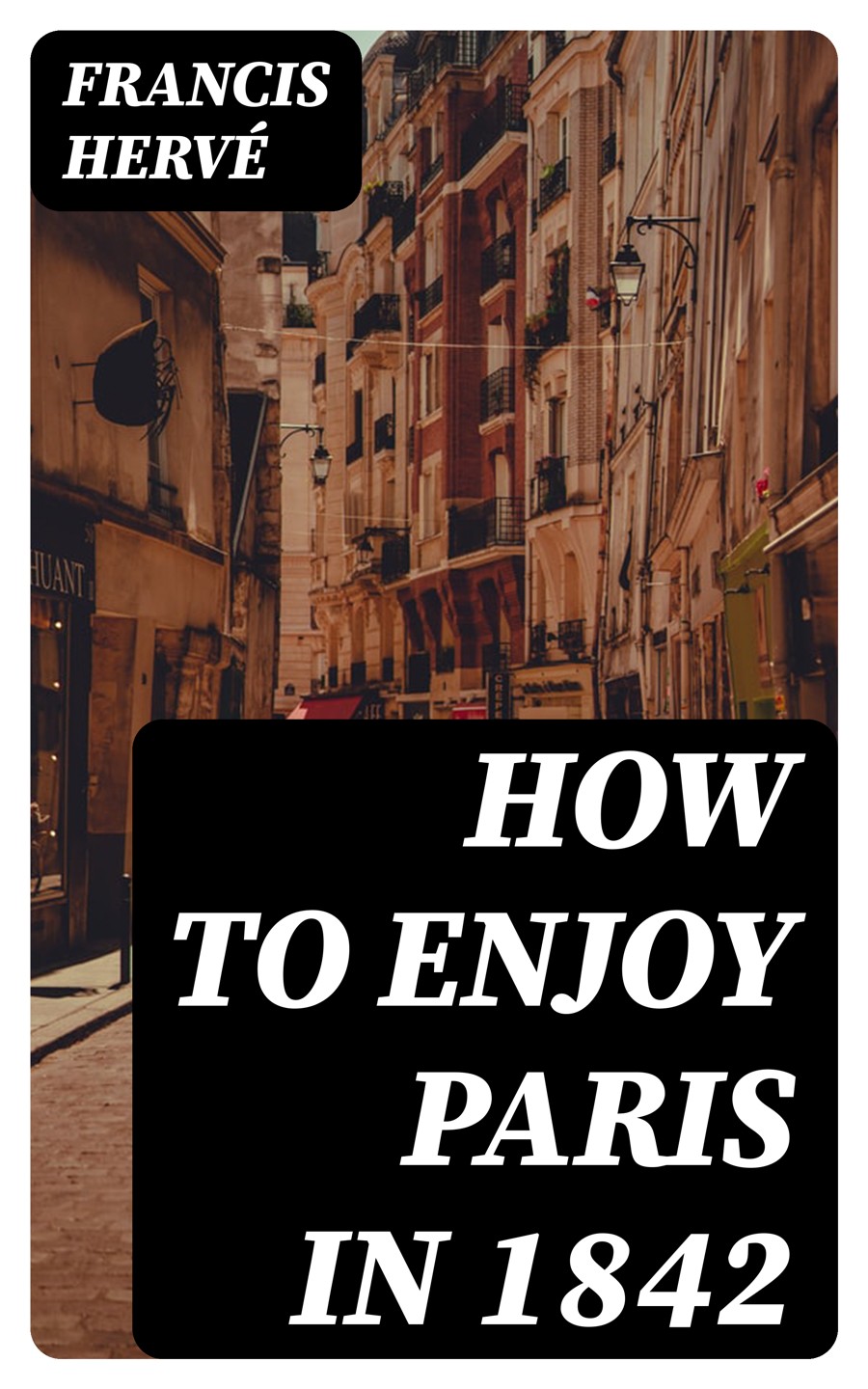 How To Enjoy Paris In 1842 Francis Herv