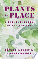 Plants In Place Edward S Casey Michael Marder