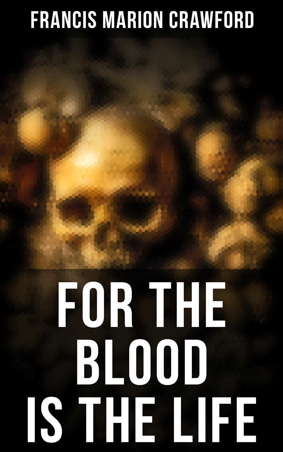 For The Blood Is The Life Francis Marion Crawford