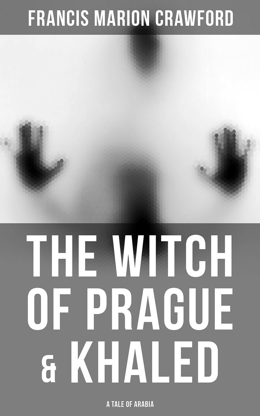 The Witch Of Prague Khaled A Tale Of Arabia Francis Marion Crawford