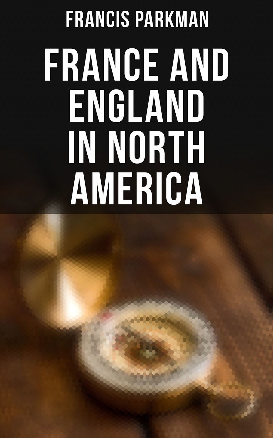 France And England In North America Francis Parkman