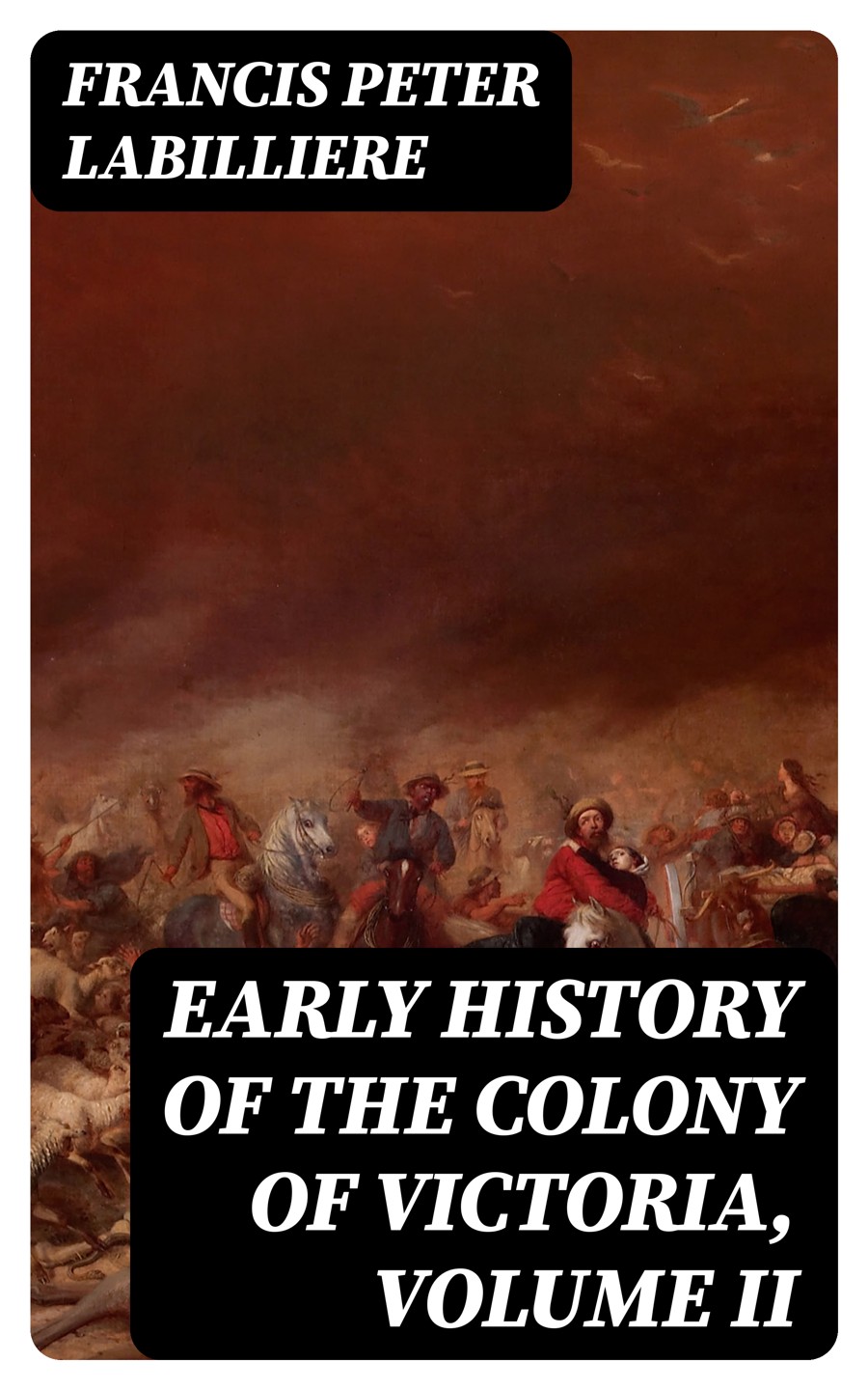Early History Of The Colony Of Victoria Volume Ii Francis Peter Labilliere