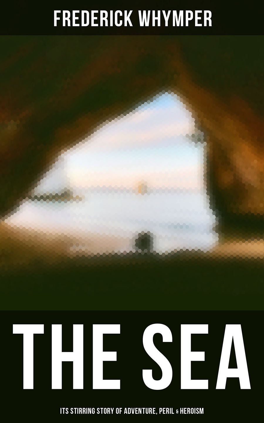 The Sea Its Stirring Story Of Adventure Peril Heroism Frederick Whymper