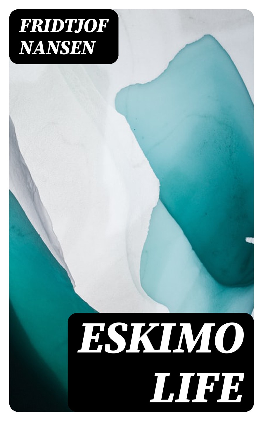 Eskimo Life Fridtjof Nansen