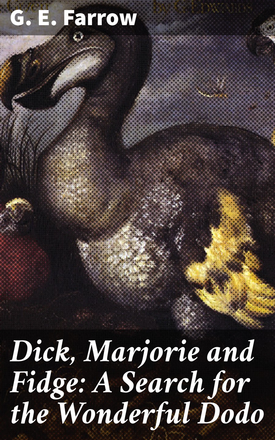 Dick Marjorie And Fidge A Search For The Wonderful Dodo G E Farrow