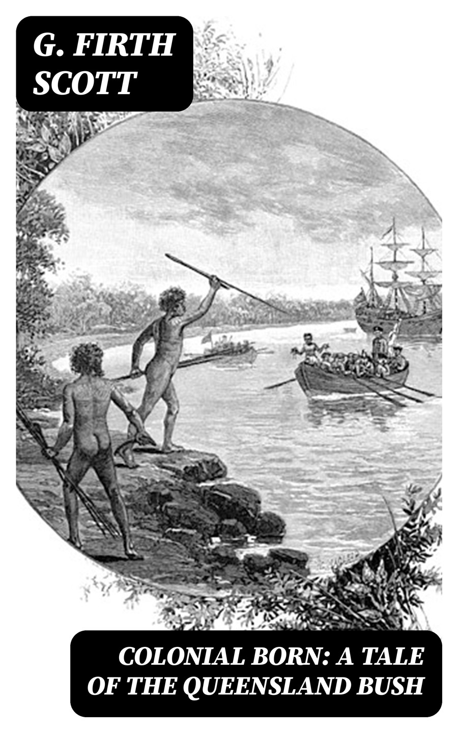 Colonial Born A Tale Of The Queensland Bush G Firth Scott