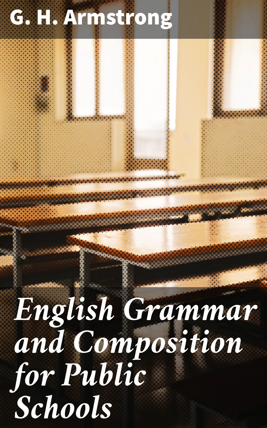 English Grammar And Composition For Public Schools G H Armstrong