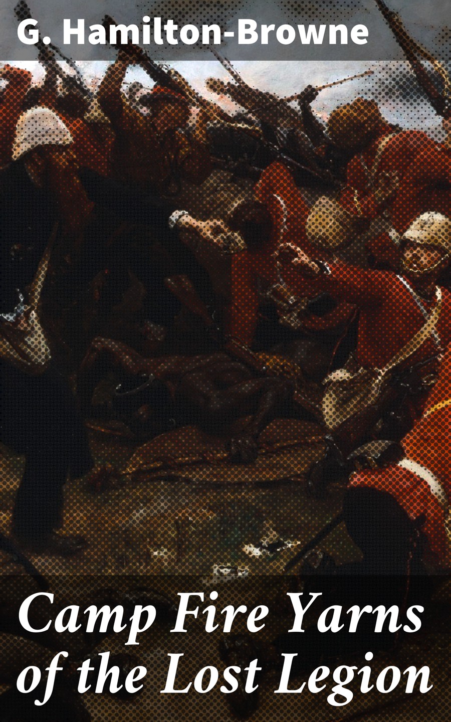Camp Fire Yarns Of The Lost Legion G Hamiltonbrowne