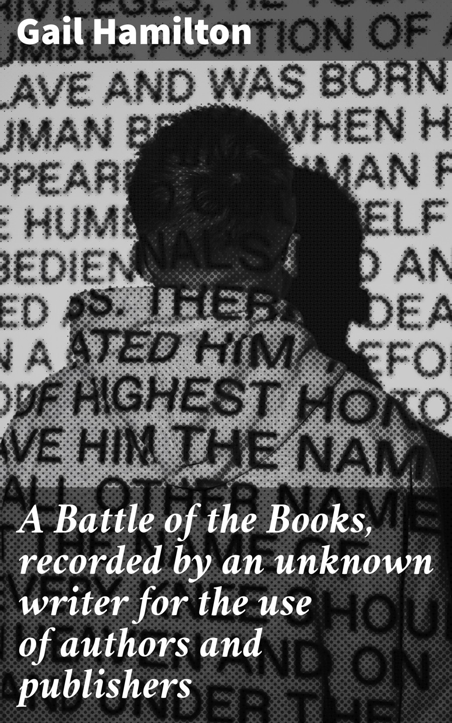 A Battle Of The Books Recorded By An Unknown Writer For The Use Of Authors And Publishers Gail Hamilton