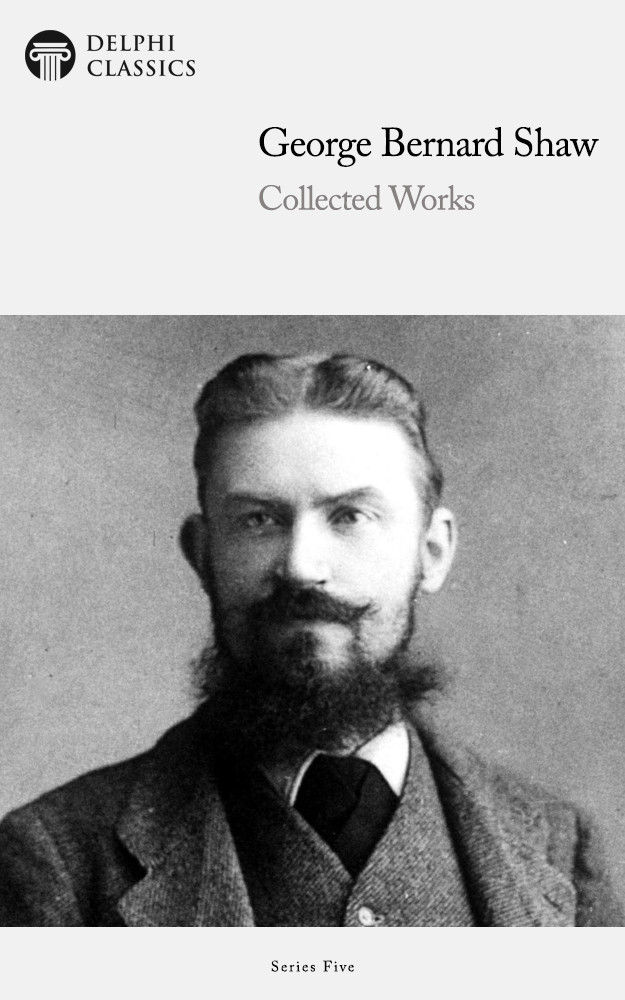 Collected Works Of George Bernard Shaw George Bernard Shaw