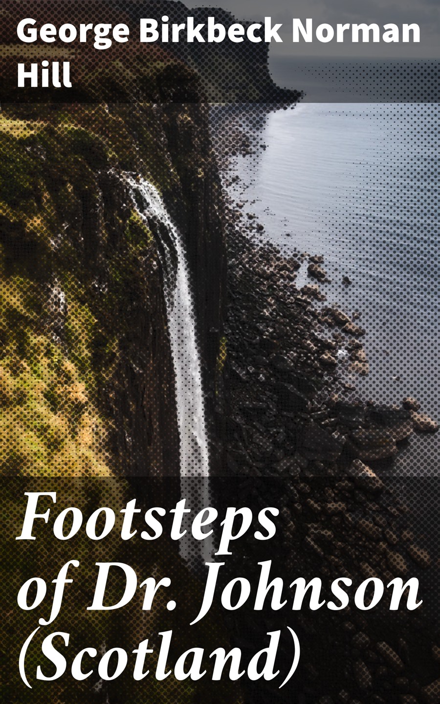 Footsteps Of Dr Johnson Scotland George Birkbeck Norman Hill