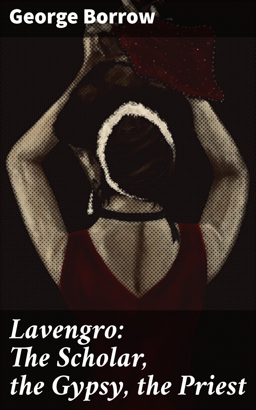 Lavengro The Scholar The Gypsy The Priest George Borrow
