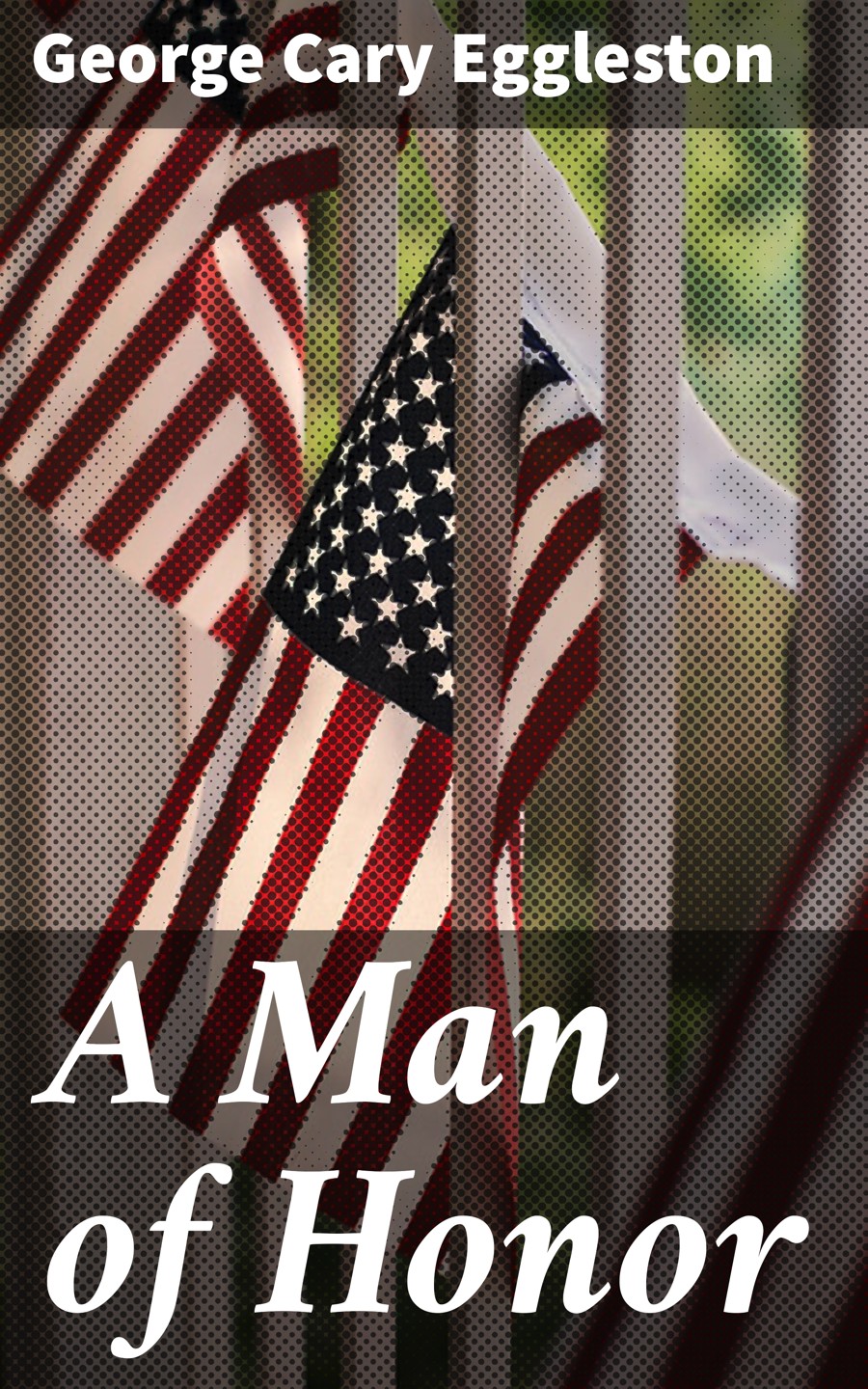 A Man Of Honor George Cary Eggleston