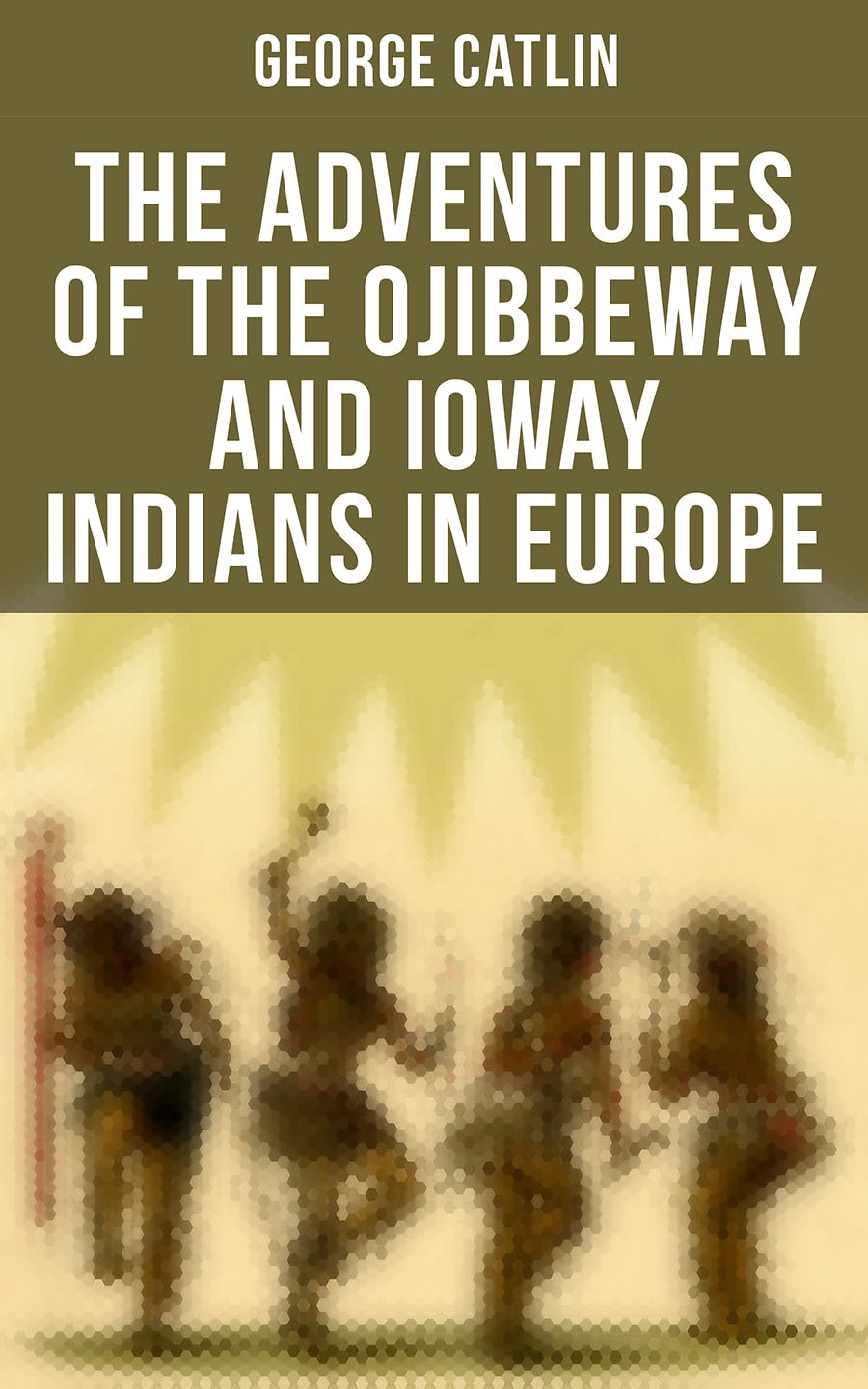 The Adventures Of The Ojibbeway And Ioway Indians In Europe George Catlin