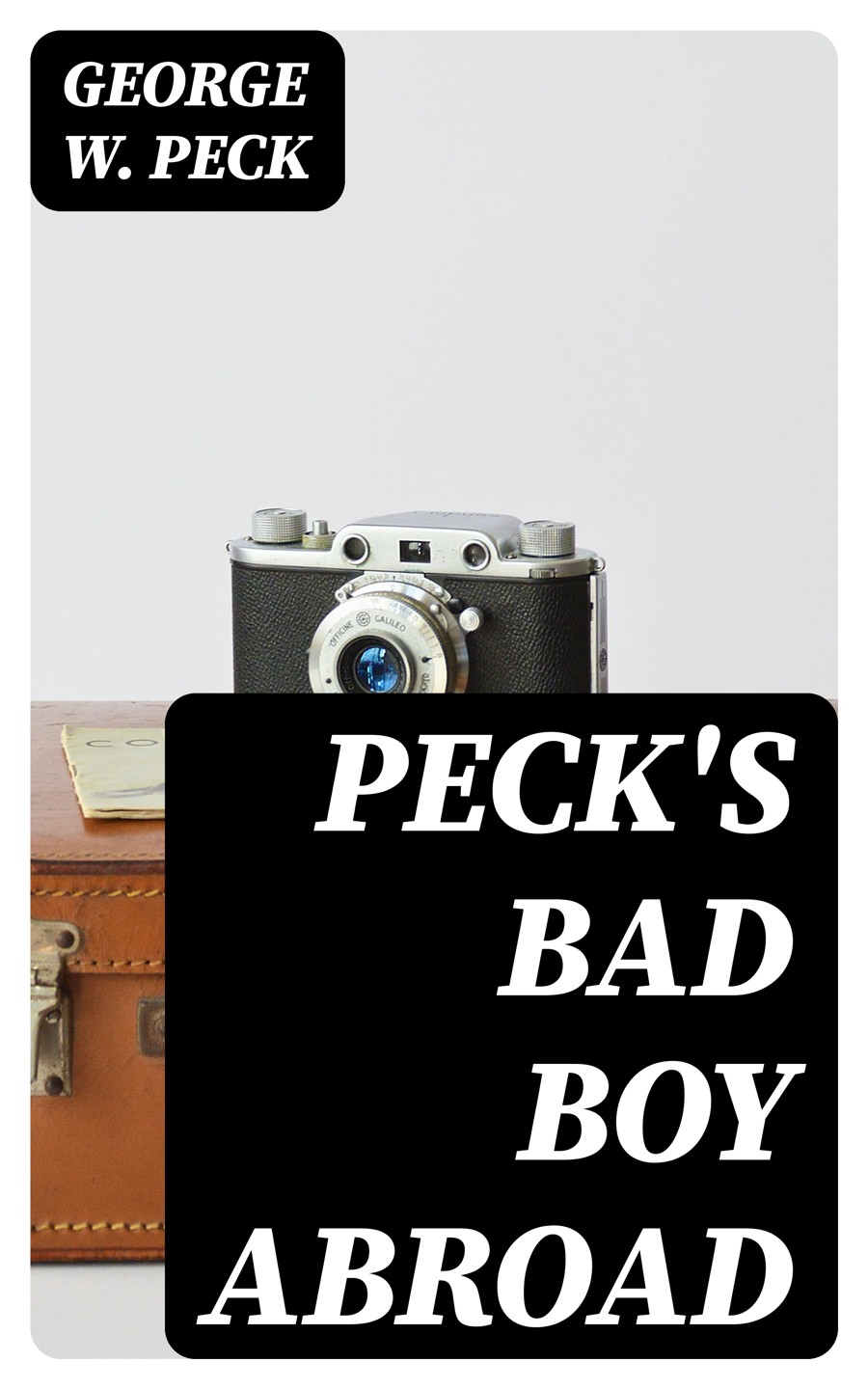 Pecks Bad Boy Abroad George W Peck