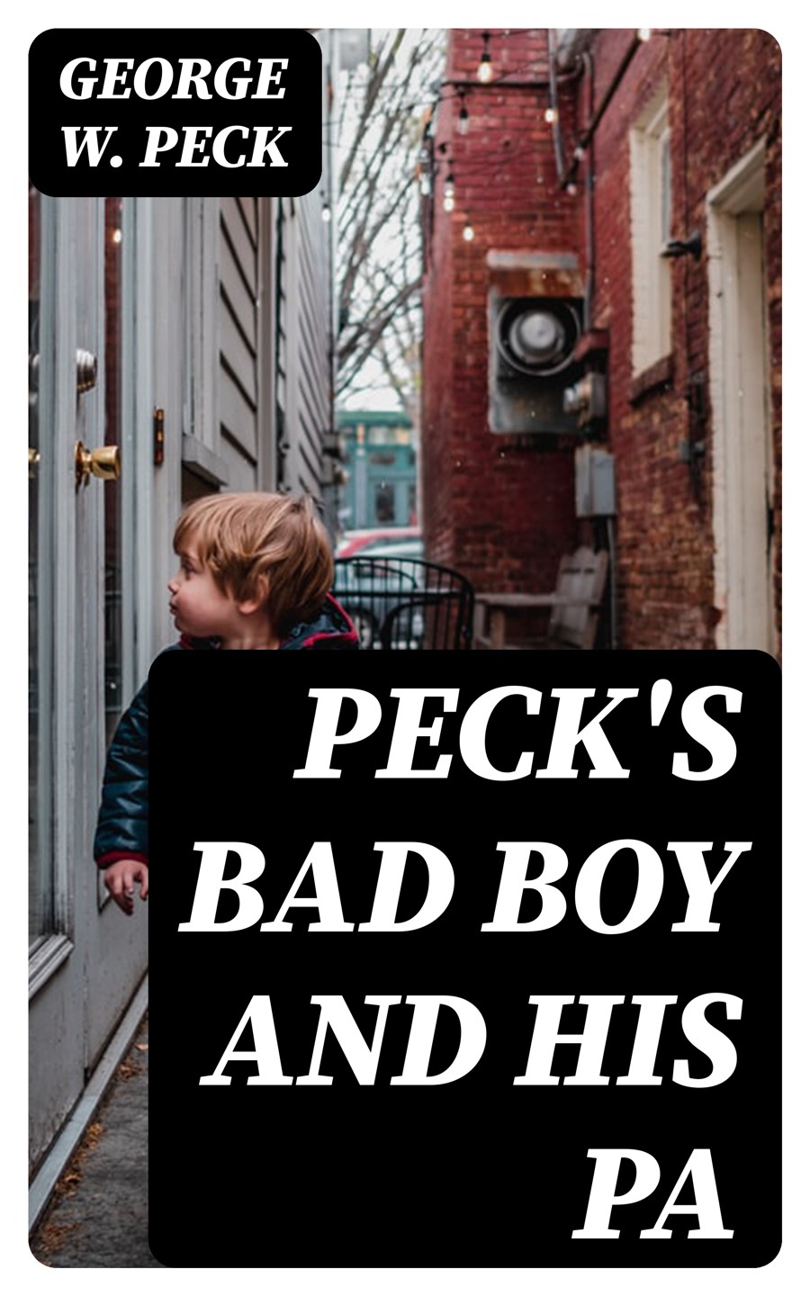 Pecks Bad Boy And His Pa George W Peck
