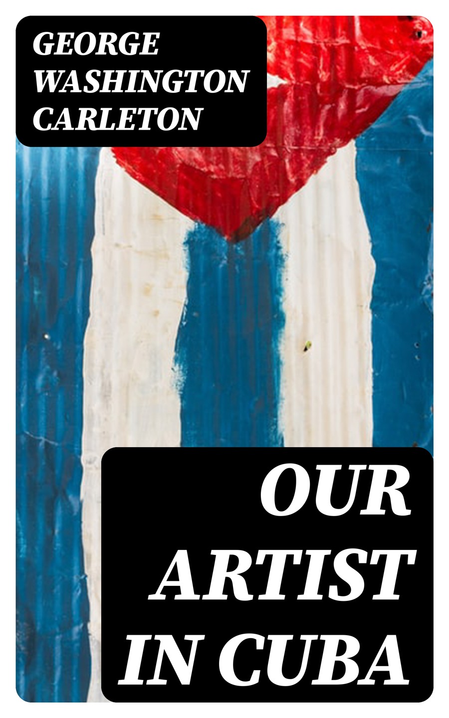 Our Artist In Cuba George Washington Carleton