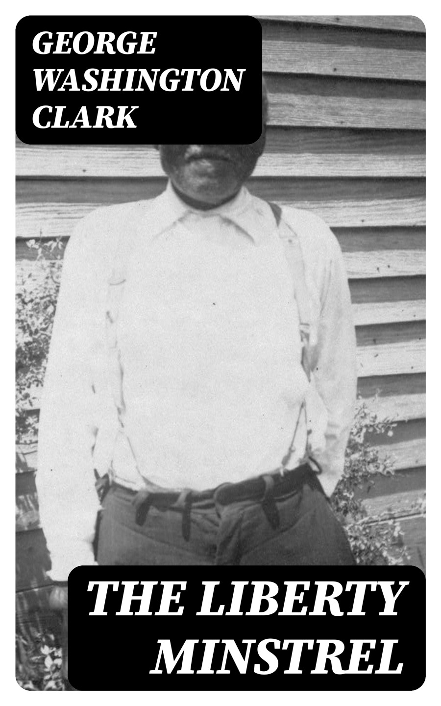 The Liberty Minstrel George Washington Clark