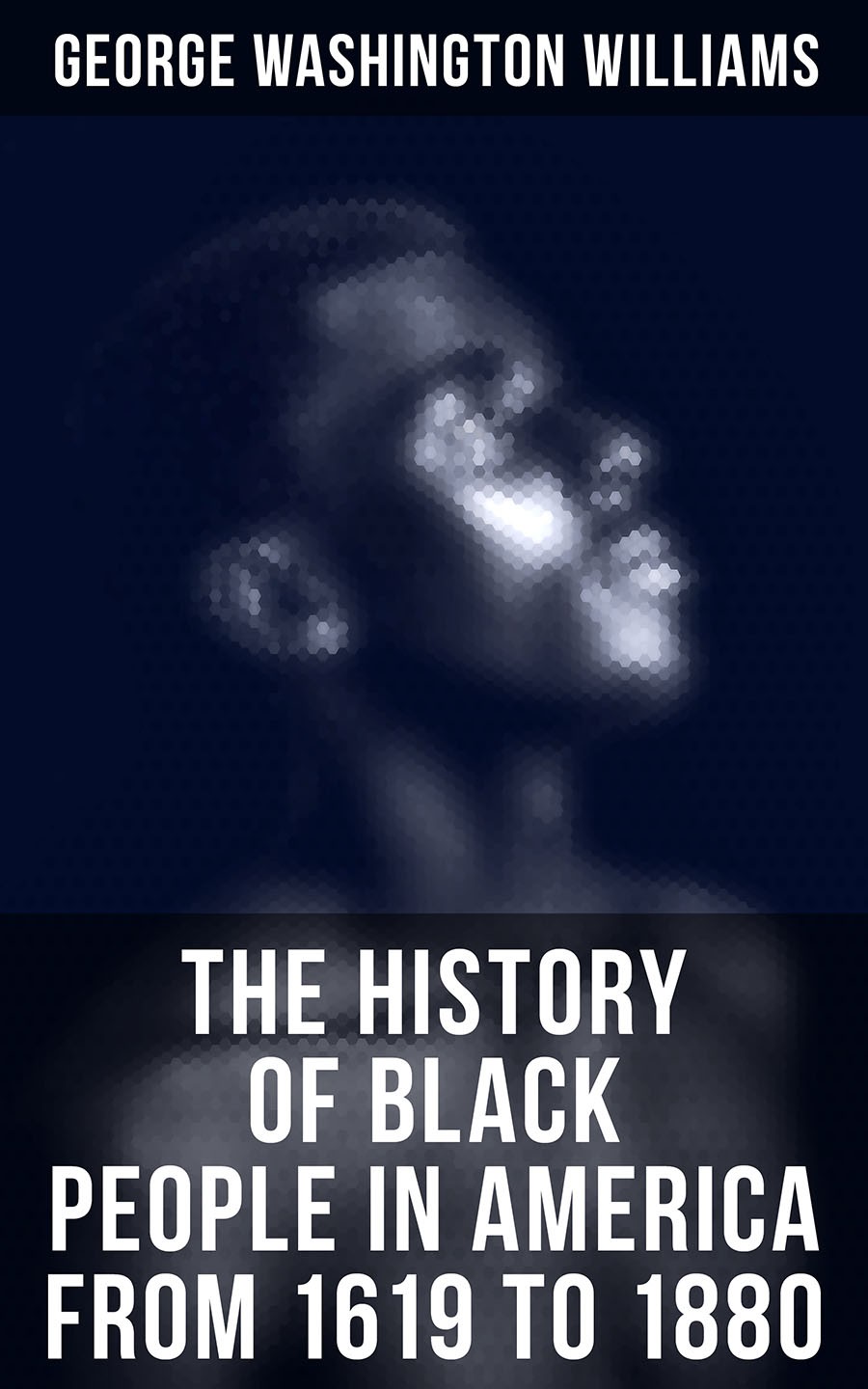 The History Of Black People In America From 1619 To 1880 George Washington Williams