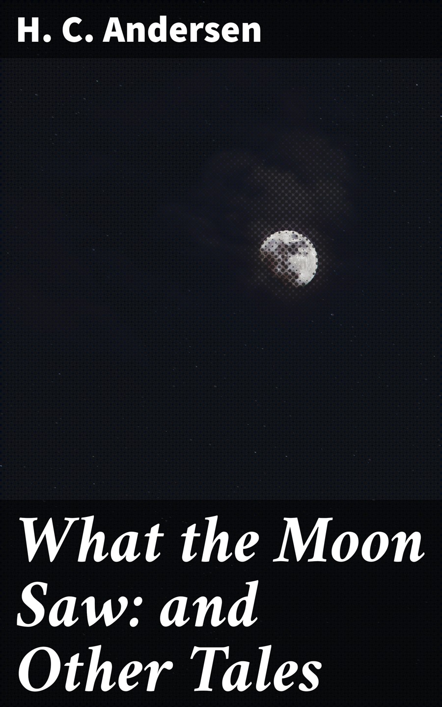 What The Moon Saw And Other Tales H C Andersen